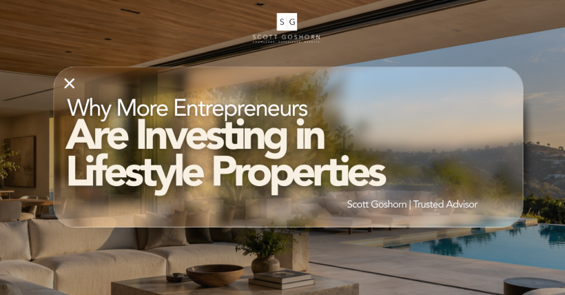Why Entrepreneurs Are Investing in Lifestyle Properties | Scott Goshorn Copy